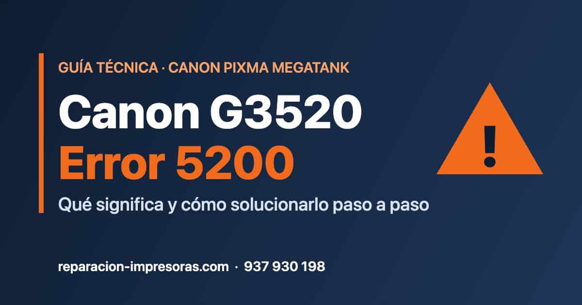 Canon G3520 error 5200: cómo solucionarlo paso a paso
